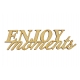 Inscription "Enjoy moments"